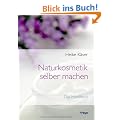 Naturkosmetik selber machen: Das Handbuch