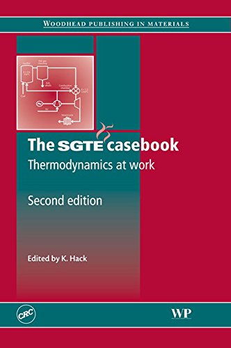 The SGTE Casebook: Thermodynamics at Work (Woodhead Publishing Series in Metals and Surface Engineering)