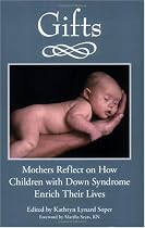 Gifts: Mothers Reflect on How Children with Down Syndrome Enrich Their Lives, by Kathryn Lynard Soper 