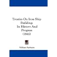 Treaties On Iron Ship Building: Its History And Progress (1865) by William Fairbairn