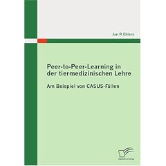 Peer-to-Peer-Learning in der tiermedizinischen Lehre: Am Beispiel von CASUS-F�llen