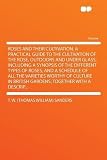 Amazon / HardPress Publishing: Roses and Their Cultivation. a Practical Guide to the Cultivation of the Rose, Outdoors and Under Glass, Including a Synopsis of the Different Types ... Culture in British Gardens; Together With a D (T. W. (Thomas William) Sanders)