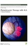 Photodynamic Therapy with ALA: A Clinical Handbook (Comprehensive Series in Photochemical & Photobiological Sciences)
