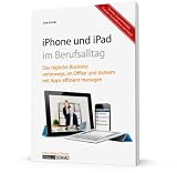 book cover iPhone 4 & iPad 2 im Berufsalltag: Das tägliche Business unterwegs, im Office und daheim mit Apps effizient managen - Tipps zur Termingestaltung, Zusammenarbeit, zu Finanzen, Geschäftsreise & Freizeit - Dirk Kunde