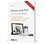 iPhone 4 & iPad 2 im Berufsalltag: Das t�gliche Business unterwegs, im Office und daheim mit Apps effizient managen - Tipps zur Termingestaltung, Zusammenarbeit, zu Finanzen, Gesch�ftsreise & Freizeit