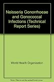 Neisseria gonorrhoeae and gonococcal infections : report of a WHO Scientific Group