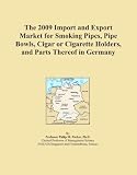 The 2009 Import and Export Market for Smoking Pipes, Pipe Bowls, Cigar or Cigarette Holders, and Parts Thereof in Germany 41VmyUtKTkL. SL160 The 2009 Import and Export Market for Smoking Pipes, Pipe Bowls, Cigar or Cigarette Holders, and Parts Thereof in Germany