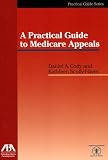 A Practical Guide to Medicare Appeals (The Practical Guide)