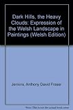 Y bryniau tywyll y cymylau trymion : dehongliad o dirwedd Cymru mewn peintiadau gan Josef Herman, Kyffin Williams, Will Roberts, Martin Bloch, George Chapman, Ernest Zobole, Peter Prendergast = The da