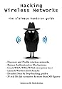 Hacking Wireless Networks - The ultimate hands-on guide