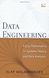 Data Engineering: Fuzzy Mathematics in Systems Theory and Data Analysis