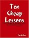 Ten Cheap Lessons: Easy, Engaging Ideas for Every Secondary Classroom