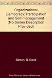 Organizational democracy : participation and self-management