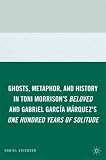 Ghosts, Metaphor, and History in Toni Morrison's Beloved and Gabriel Garcia Marquez's One Hundred Years of Solitude