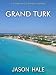 Books : Grand Turk, Turks and Caicos Islands: A Concise Travel Guide