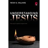 Understanding Jesus: Five Ways to Spiritual Enlightenment ~ Peter S. Williams