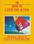 How to Catch the Action (Kodak Library of Creative Photography)