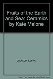 Fruits of the earth and sea : ceramics by Kate Malone