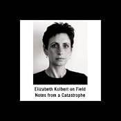 Elizabeth Kolbert on Field Notes from a Catastrophe | [Elizabeth Kolbert]