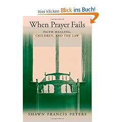 When Prayer Fails: Faith Healing, Children, and the Law