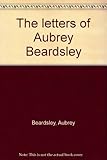 The letters of Aubrey Beardsley