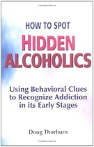 How to Spot Hidden Alcoholics: Using Behavioral Clues to Recognize Addiction in Its Early Stages