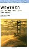 Weather of the San Francisco Bay Region (California Natural History Guides, No. 63)