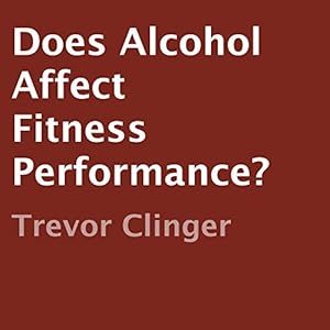 Does Alcohol Affect Fitness Performance?