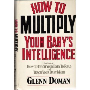 How to Multiply Your Baby's Intelligence How to Multiply Your Baby's Intelligence