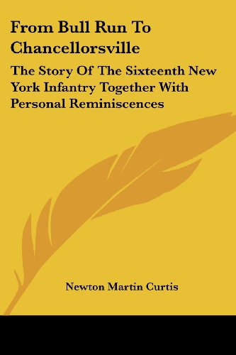From Bull Run to Chancellorsville: The Story of the Sixteenth New York Infantry Together with Personal Reminiscences