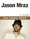 Jason Mraz: Singer, Songwriter, Performer