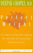 Perfect Weight: The Complete Mind/Body Program for Achieving and Maintaining Your Ideal Weight (Perfect Health Library)
