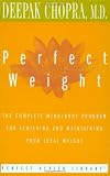Perfect Weight: The Complete Mind/Body Program for Achieving and Maintaining Your Ideal Weight