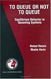 To Queue or Not to Queue: Equilibrium Behavior in Queueing Systems (International Series in Operations Research & Management Science)