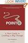 Point B: A Short Guide to Leading a Big Change