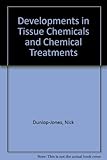 Developments in tissue chemicals and chemical treatments