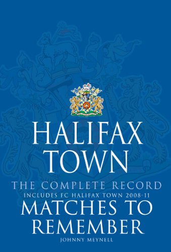 Halifax Town The Complete Record: Matches to Remember