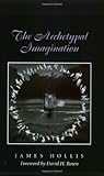 The Archetypal Imagination (Carolyn and Ernest Fay Series in Analytical Psychology)