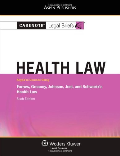 By Casenote Legal Briefs Casenote Legal Briefs: Health Law: Keyed to Furrow, Greaney, Johnson, Jost, and Schwartz's Health La (6 Pap/Psc)