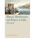 Slavery, abolitionism and empire in India, 1772-1843