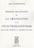 Th�ories relativistes de la gravitation et de l'�lectromagn�tisme : Relativit� g�n�rale et th�ories unitaires