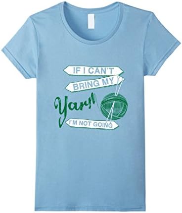 Women's If I Can't Bring My Yarn I'm not Going Knitting T-shirt Small Baby Blue