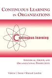 Continuous Learning in Organizations: Individual, Group, And Organizational Perspectives