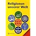 Religionen unserer Welt. Ihre Bedeutung in Geschichte, Kultur und Alltag: Religionen unserer Welt, Arbeitsheft