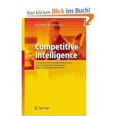 Competitive Intelligence: Strategische Wettbewerbsvorteile erzielen durch systematische Konkurrenz-, Markt- und Technologieanalysen