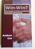 Win-win? : the paradox of value and interests in business relationships