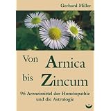 Von Arnica bis Zincum: 96 Arzneimittel der Hom�opathie und die Astrologievon "Gerhard Miller"