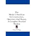 The Model T Ford Car: Its Construction, Operation And Repair, A Complete Practical Treatise