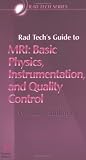 Rad Tech's Guide to MRI: Basic Physics, Instrumentation, and Quality Control (Rad Tech Series)