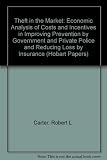 Theft in the market : an economic analysis of costs and incentives in improving prevention by government and private police and reducing loss by insurance